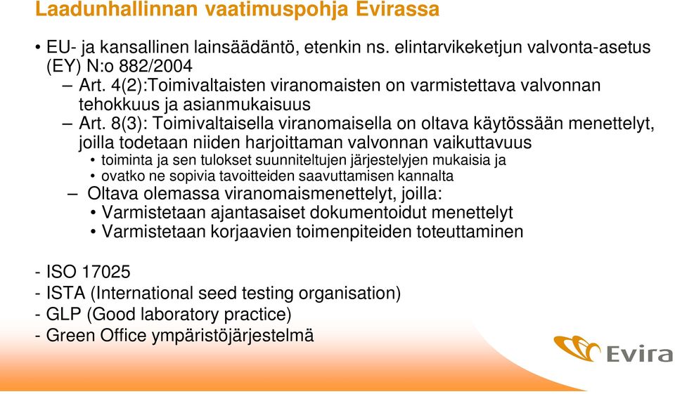 8(3): Toimivaltaisella viranomaisella on oltava käytössään menettelyt, joilla todetaan niiden harjoittaman valvonnan vaikuttavuus toiminta ja sen tulokset suunniteltujen järjestelyjen