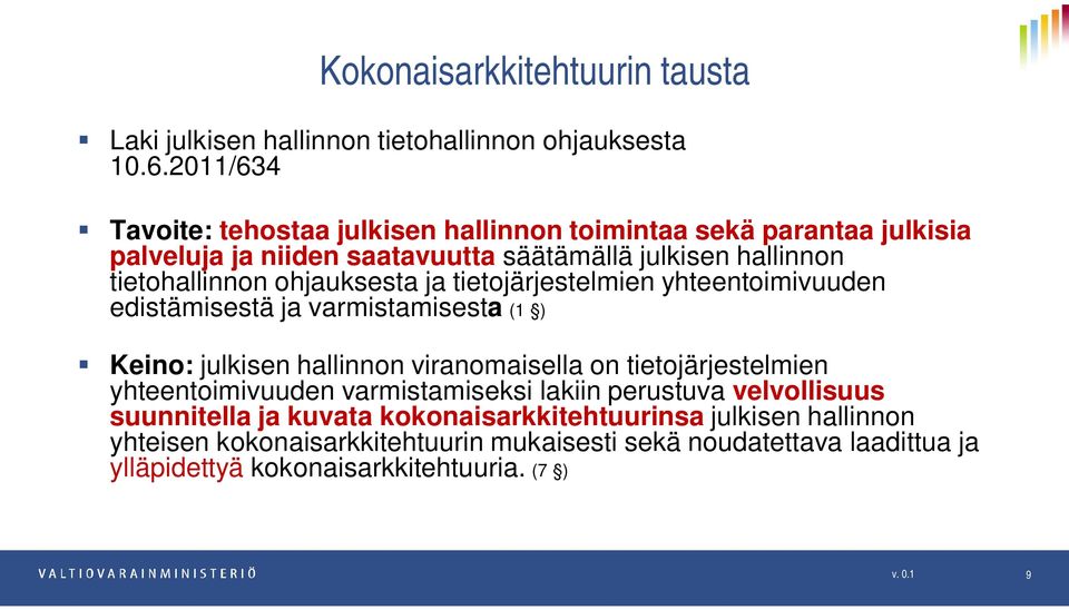 ohjauksesta ja tietojärjestelmien yhteentoimivuuden edistämisestä ja varmistamisesta (1 ) Keino: julkisen hallinnon viranomaisella on tietojärjestelmien