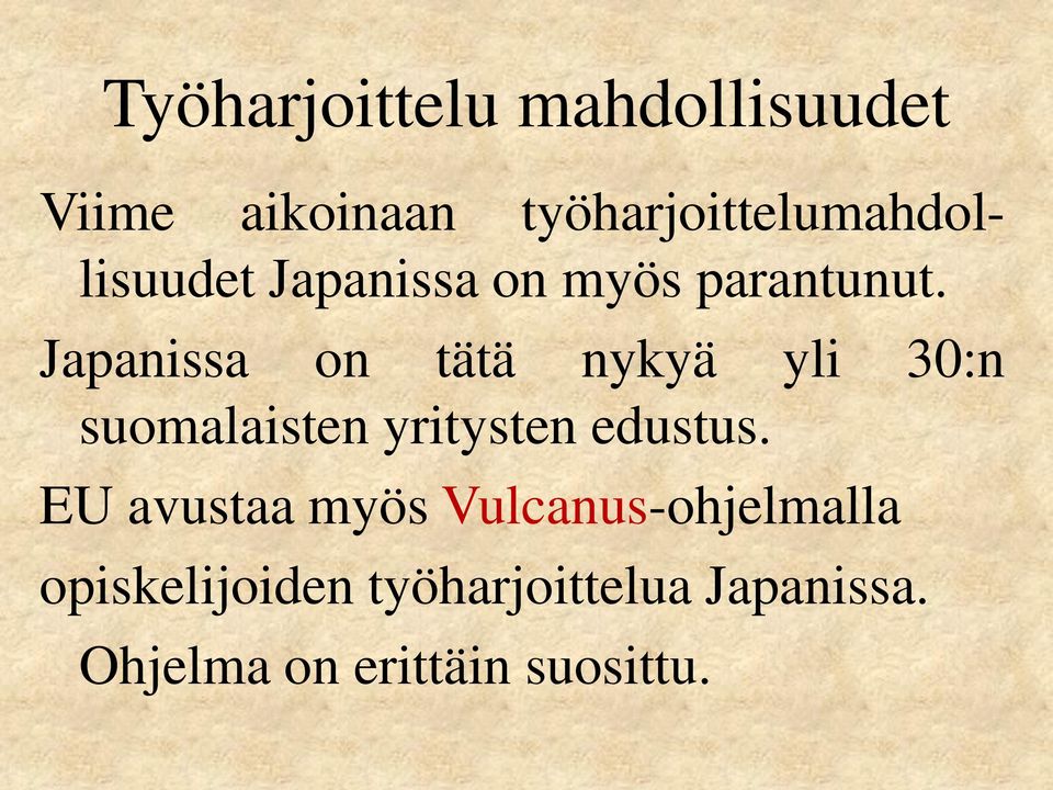 Japanissa on tätä nykyä yli 30:n suomalaisten yritysten edustus.