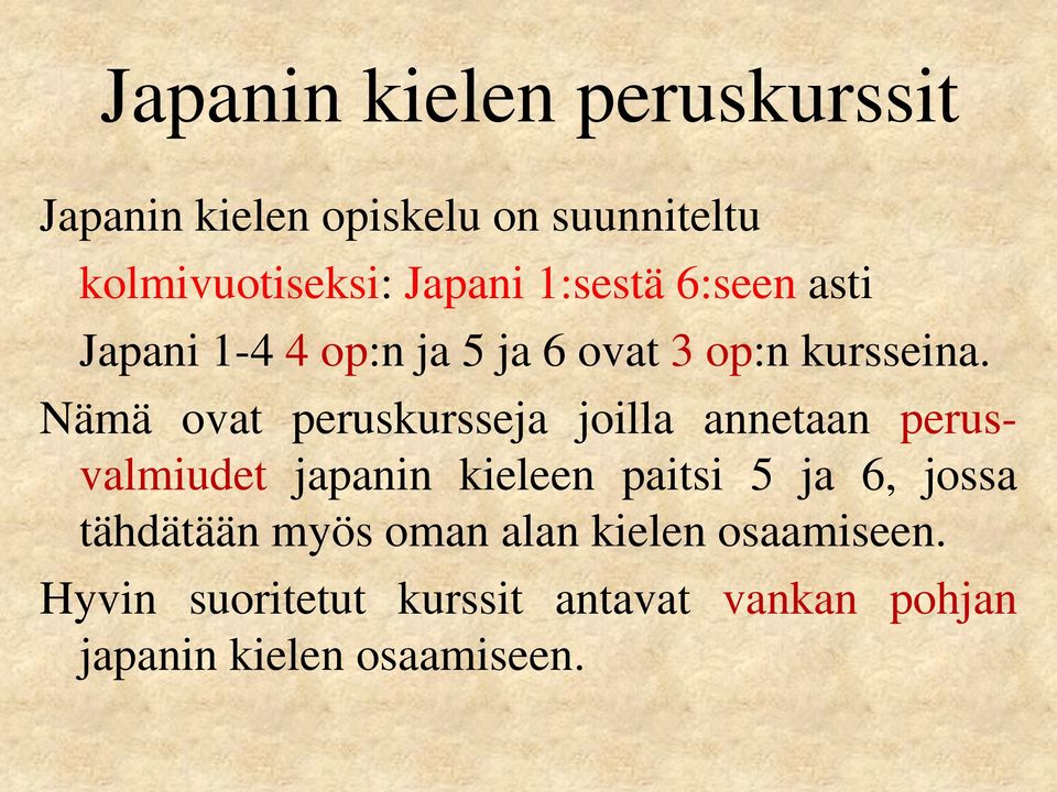 Nämä ovat peruskursseja joilla annetaan perusvalmiudet japanin kieleen paitsi 5 ja 6, jossa