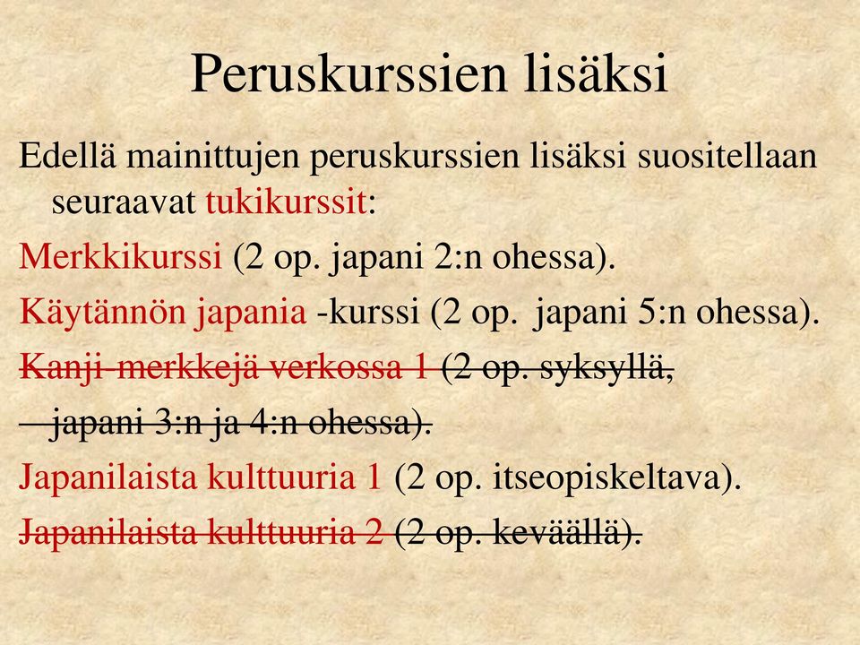 japani 5:n ohessa). Kanji-merkkejä verkossa 1 (2 op. syksyllä, japani 3:n ja 4:n ohessa).