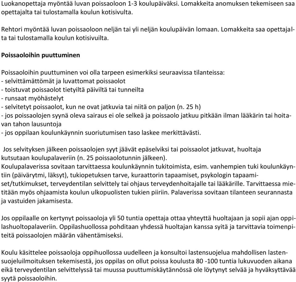 Poissaoloihin puuttuminen Poissaoloihin puuttuminen voi olla tarpeen esimerkiksi seuraavissa tilanteissa: - selvittämättömät ja luvattomat poissaolot - toistuvat poissaolot tietyiltä päiviltä tai