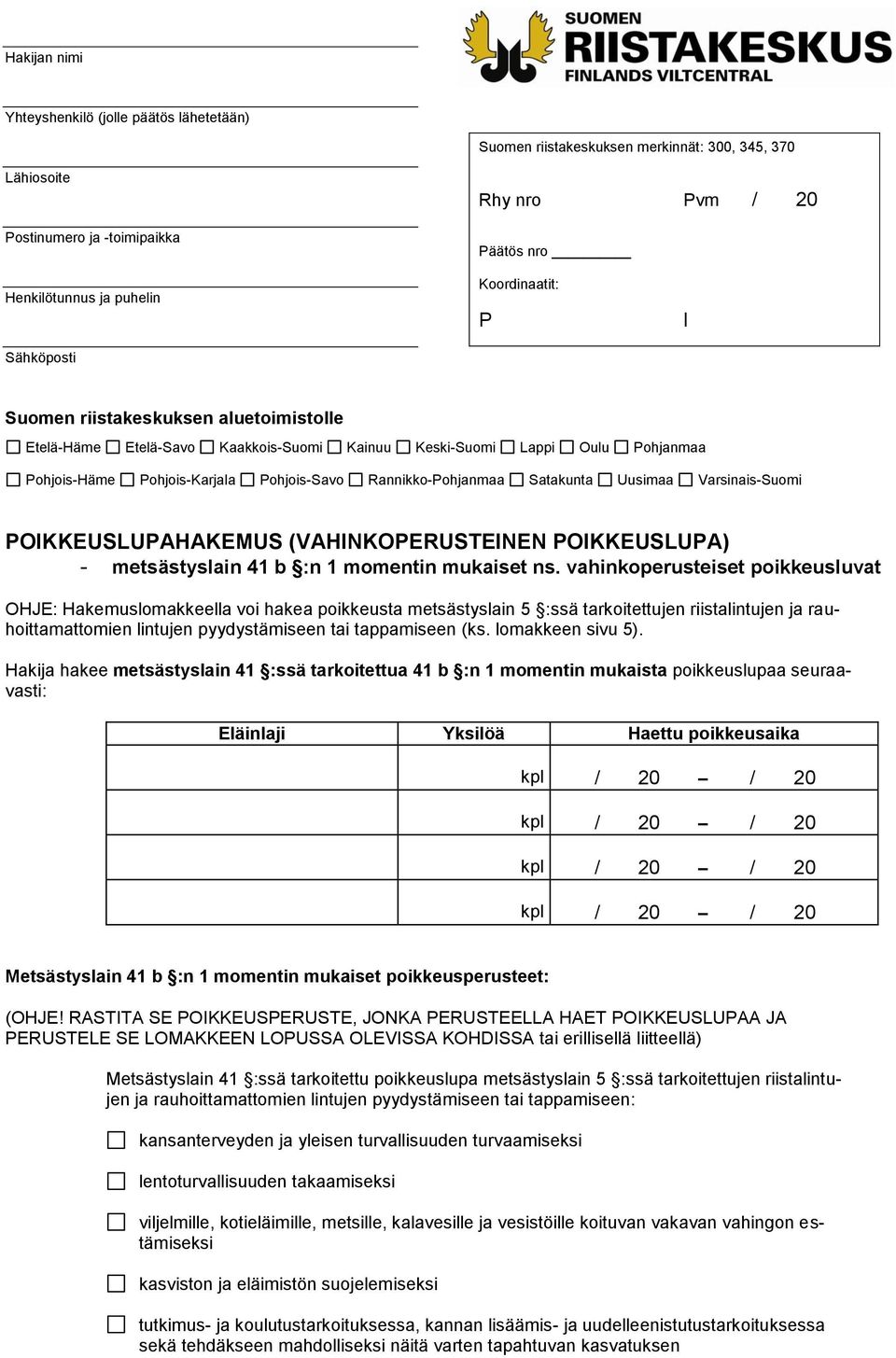 Rannikko-Pohjanmaa Satakunta Uusimaa Varsinais-Suomi POIKKEUSLUPAHAKEMUS (VAHINKOPERUSTEINEN POIKKEUSLUPA) - metsästyslain 41 b :n 1 momentin mukaiset ns.