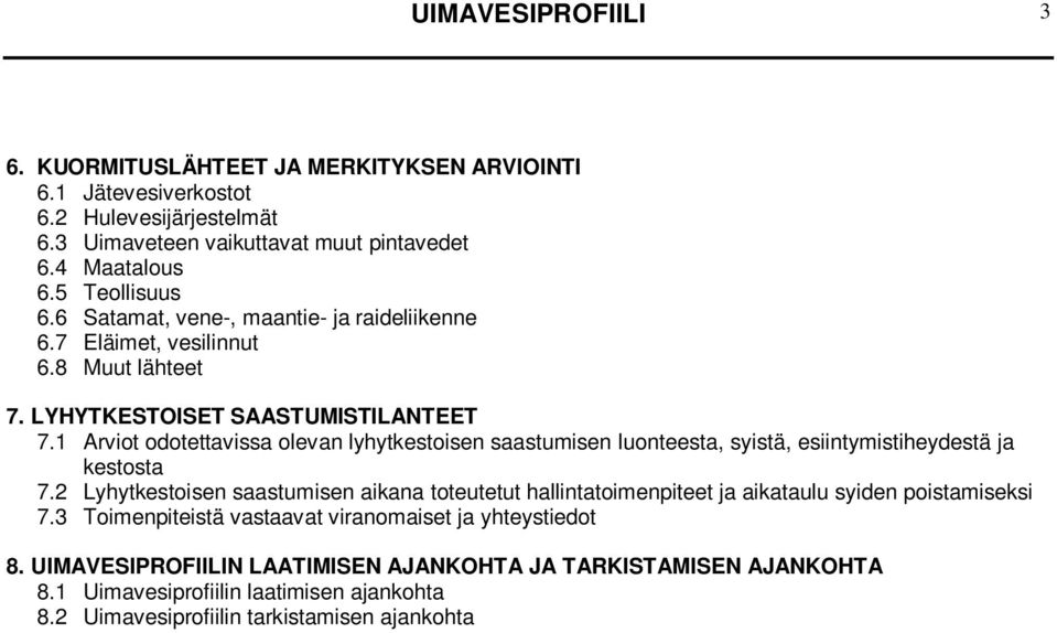 1 Arviot odotettavissa olevan lyhytkestoisen saastumisen luonteesta, syistä, esiintymistiheydestä ja kestosta 7.