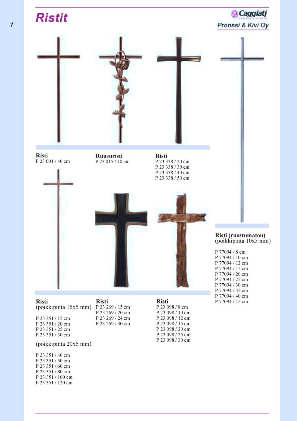 Risti P 23 098 / 8 cm P 23 098 / 10 cm P 23 098 / 12 cm P 23 098 / 15 cm P 23 098 / 20 cm P 23 098 / 25 cm P 23 098 / 30 cm P 77094 / 8 cm P 77094 / 10 cm P 77094 / 12 cm P 77094 / 15 cm P