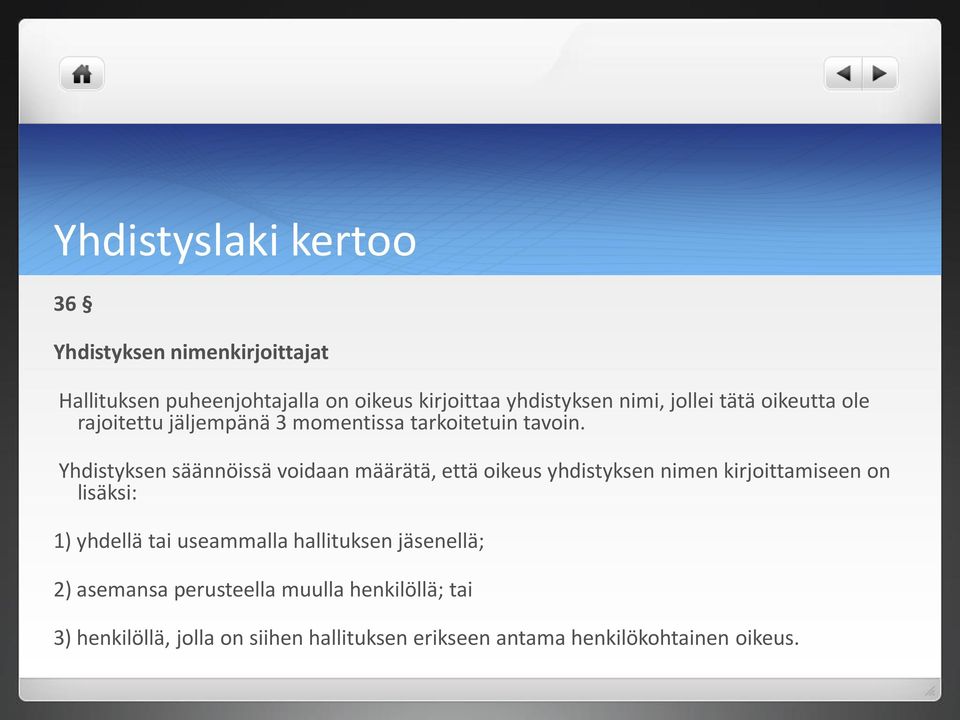 Yhdistyksen säännöissä voidaan määrätä, että oikeus yhdistyksen nimen kirjoittamiseen on lisäksi: 1) yhdellä tai