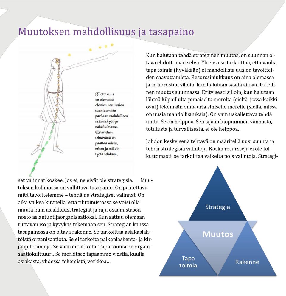 Resurssiniukkuus on aina olemassa ja se korostuu silloin, kun halutaan saada aikaan todellinen muutos suunnassa.