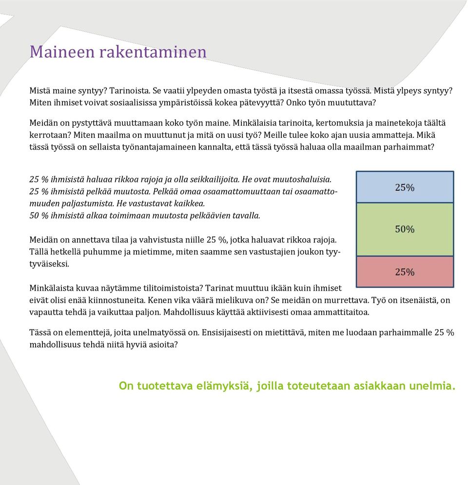 Meille tulee koko ajan uusia ammatteja. Mikä tässä työssä on sellaista työnantajamaineen kannalta, että tässä työssä haluaa olla maailman parhaimmat?