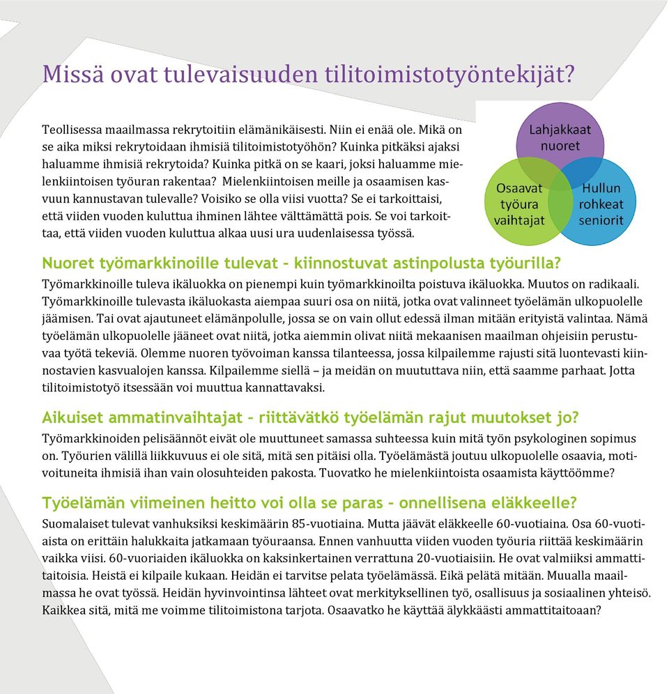 Voisiko se olla viisi vuotta? Se ei tarkoittaisi, että viiden vuoden kuluttua ihminen lähtee välttämättä pois. Se voi tarkoittaa, että viiden vuoden kuluttua alkaa uusi ura uudenlaisessa työssä.