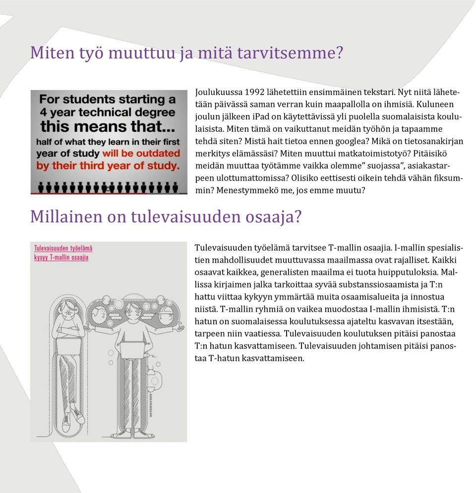 Mikä on tietosanakirjan merkitys elämässäsi? Miten muuttui matkatoimistotyö? Pitäisikö meidän muuttaa työtämme vaikka olemme suojassa, asiakastarpeen ulottumattomissa?