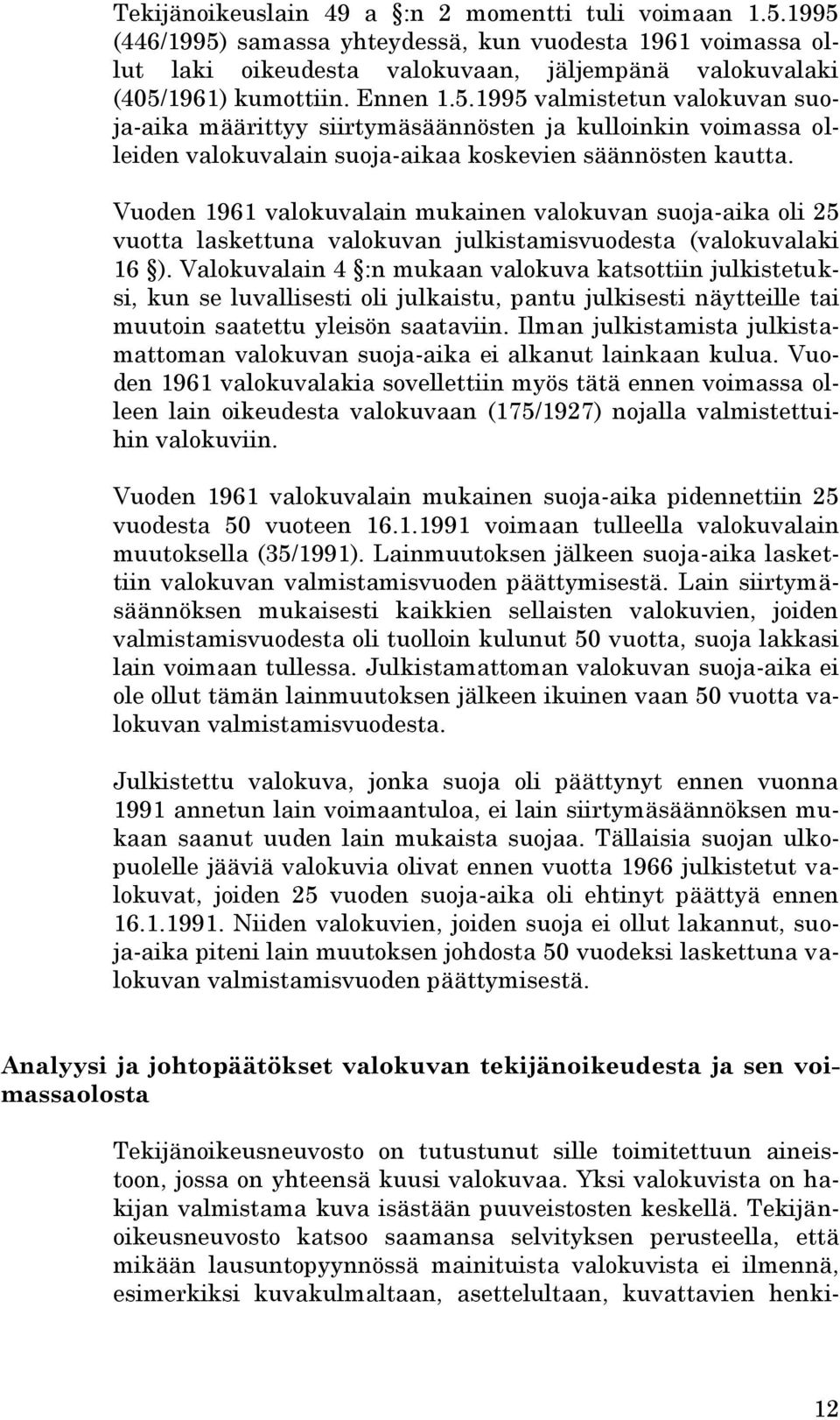 Vuoden 1961 valokuvalain mukainen valokuvan suoja-aika oli 25 vuotta laskettuna valokuvan julkistamisvuodesta (valokuvalaki 16 ).