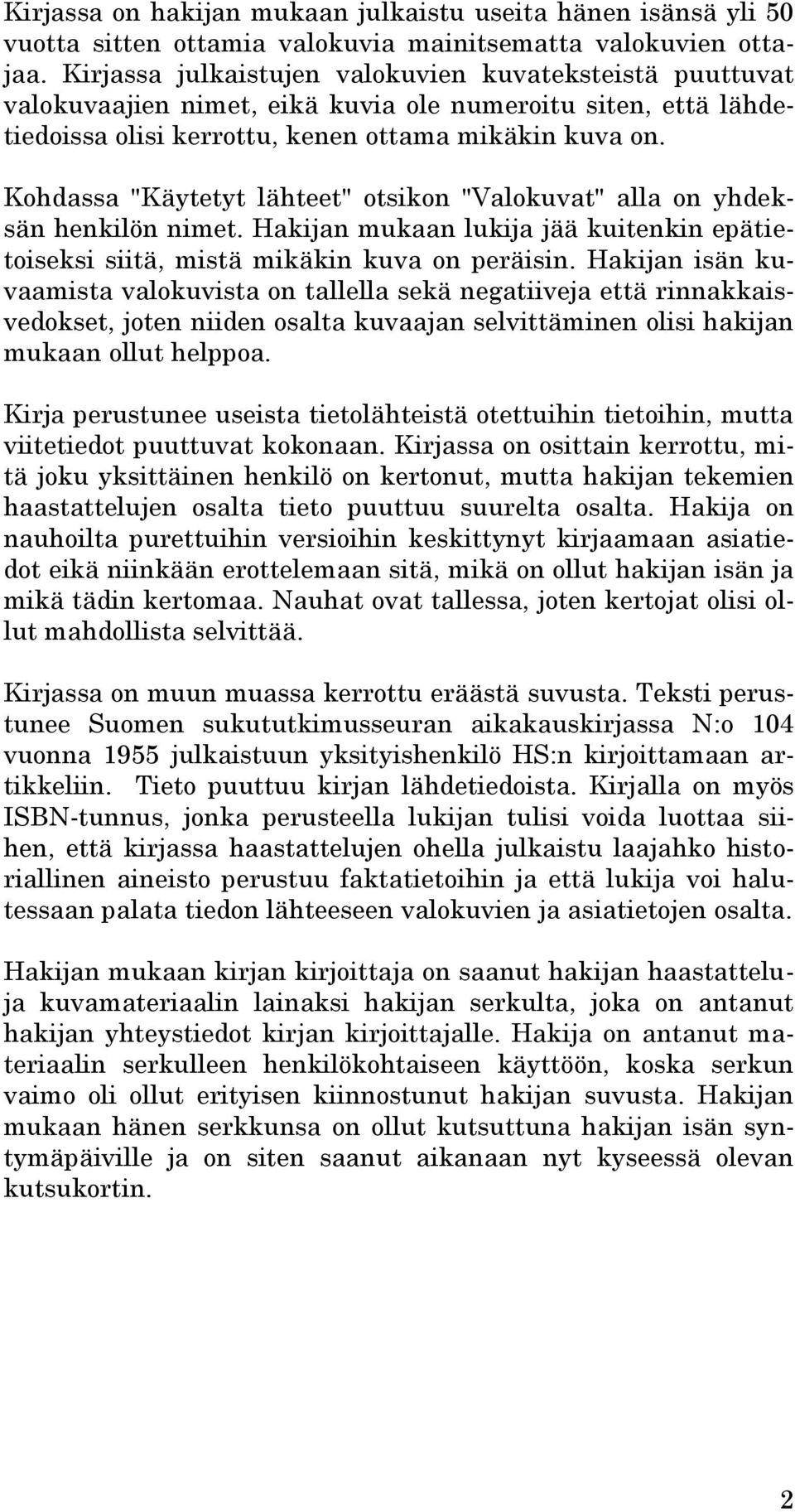 Kohdassa "Käytetyt lähteet" otsikon "Valokuvat" alla on yhdeksän henkilön nimet. Hakijan mukaan lukija jää kuitenkin epätietoiseksi siitä, mistä mikäkin kuva on peräisin.