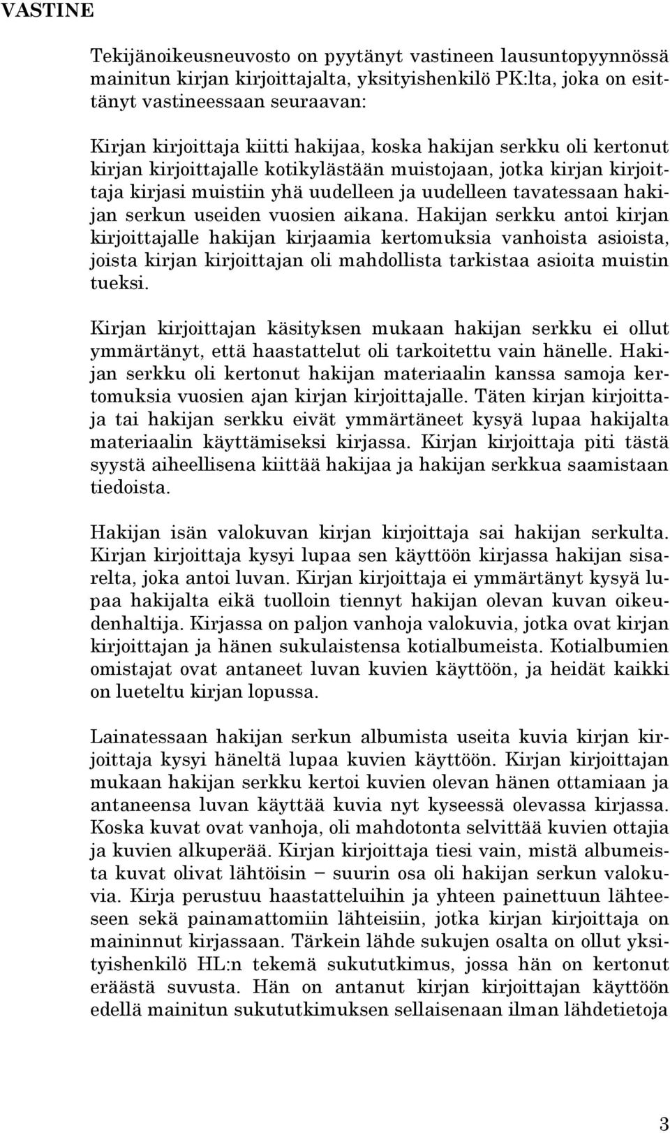 vuosien aikana. Hakijan serkku antoi kirjan kirjoittajalle hakijan kirjaamia kertomuksia vanhoista asioista, joista kirjan kirjoittajan oli mahdollista tarkistaa asioita muistin tueksi.