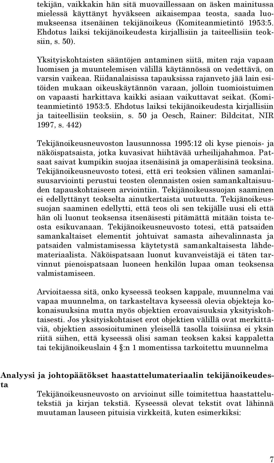 Yksityiskohtaisten sääntöjen antaminen siitä, miten raja vapaan luomisen ja muuntelemisen välillä käytännössä on vedettävä, on varsin vaikeaa.