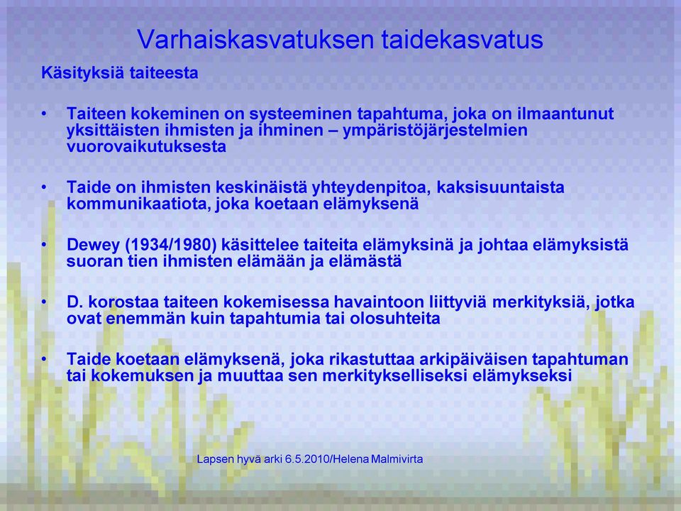 käsittelee taiteita elämyksinä ja johtaa elämyksistä suoran tien ihmisten elämään ja elämästä D.