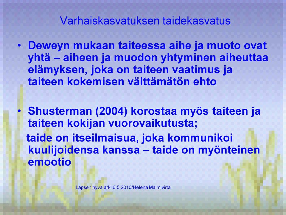 ehto Shusterman (2004) korostaa myös taiteen ja taiteen kokijan vuorovaikutusta;