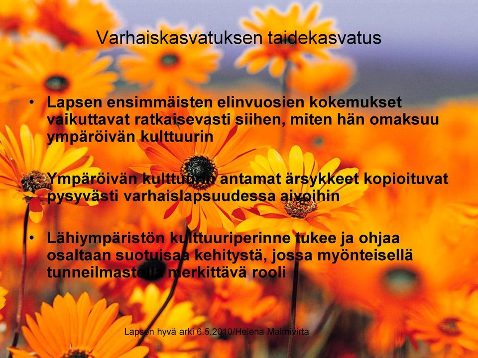 kopioituvat pysyvästi varhaislapsuudessa aivoihin Lähiympäristön kulttuuriperinne