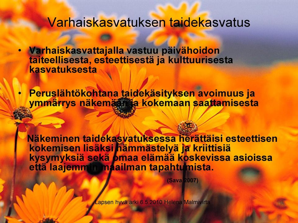 taidekasvatuksessa herättäisi esteettisen kokemisen lisäksi hämmästelyä ja kriittisiä kysymyksiä sekä omaa
