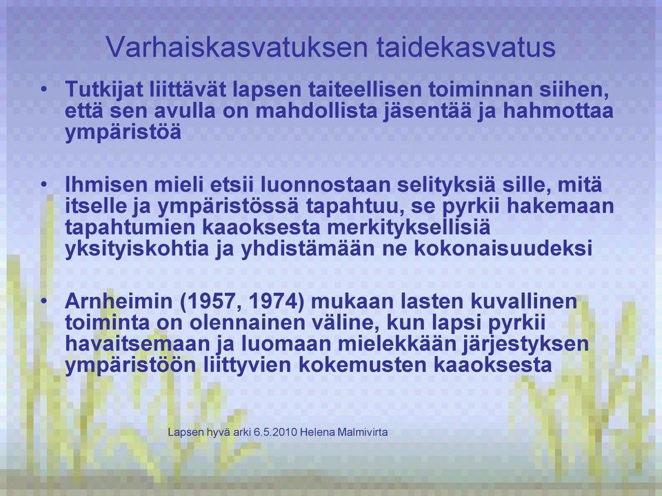 yksityiskohtia ja yhdistämään ne kokonaisuudeksi Arnheimin (1957, 1974) mukaan lasten kuvallinen toiminta on olennainen väline, kun lapsi