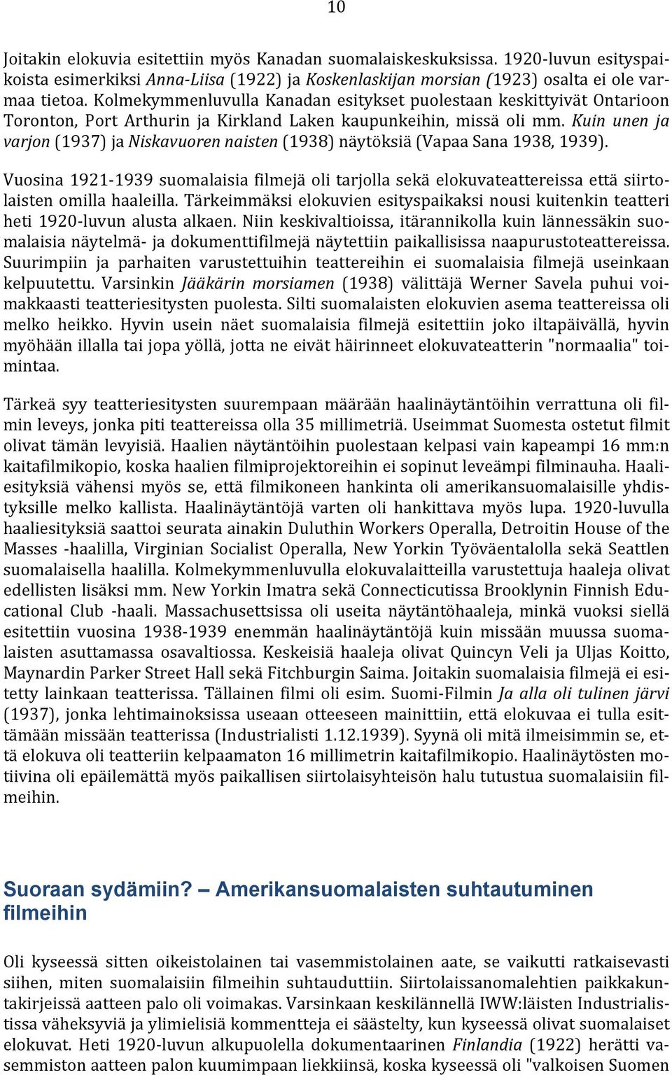 Kuin unen ja varjon (1937) ja Niskavuoren naisten (1938) näytöksiä (Vapaa Sana 1938, 1939).