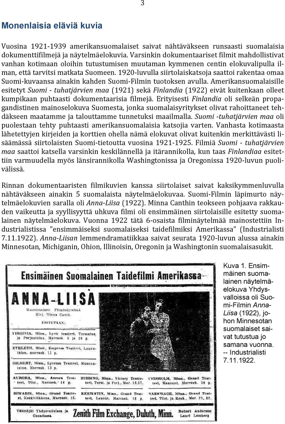 1920-luvulla siirtolaiskatsoja saattoi rakentaa omaa Suomi-kuvaansa ainakin kahden Suomi-Filmin tuotoksen avulla.