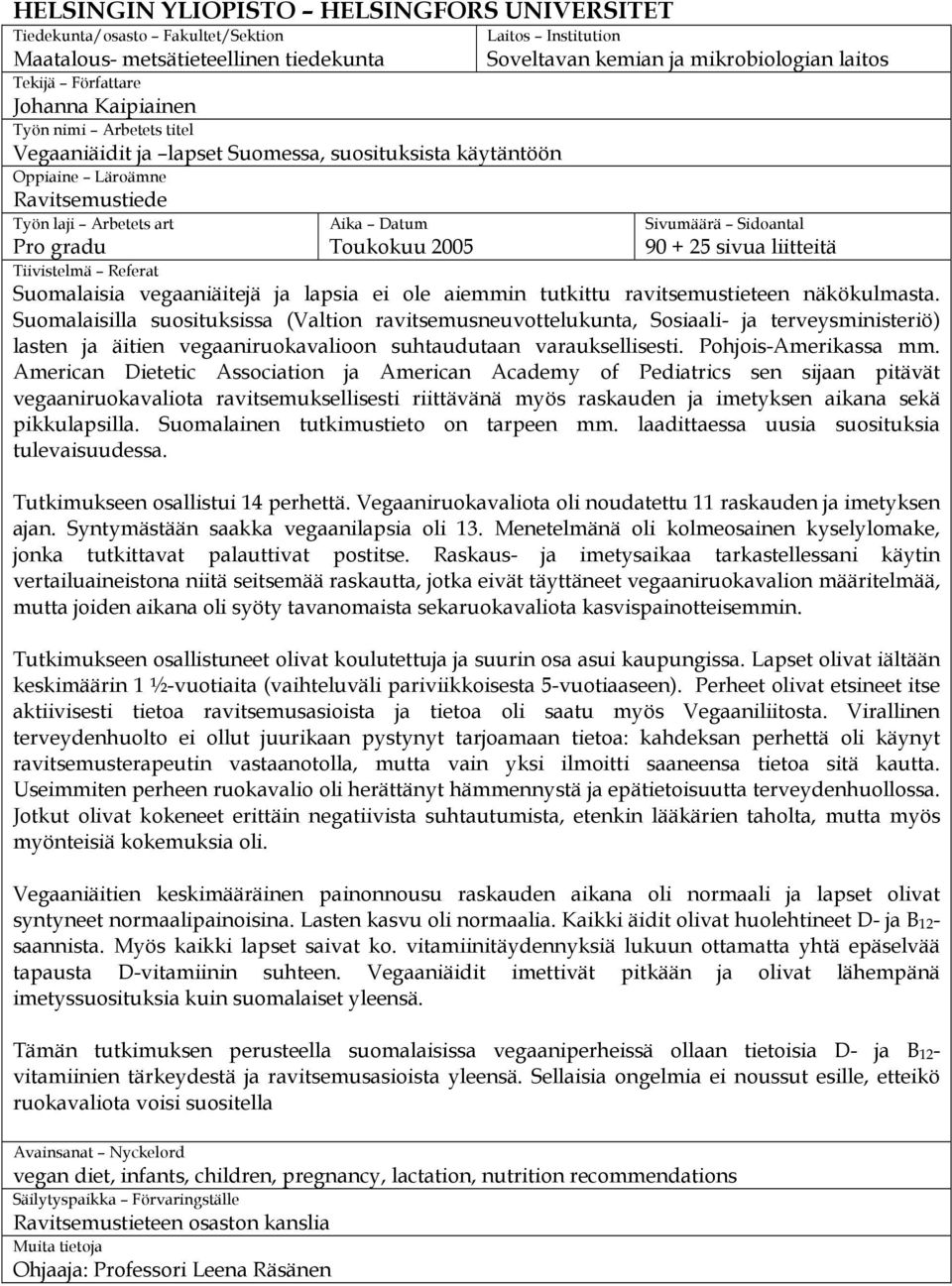 Sidoantal 90 + 25 sivua liitteitä Pro gradu Tiivistelmä Referat Suomalaisia vegaaniäitejä ja lapsia ei ole aiemmin tutkittu ravitsemustieteen näkökulmasta.