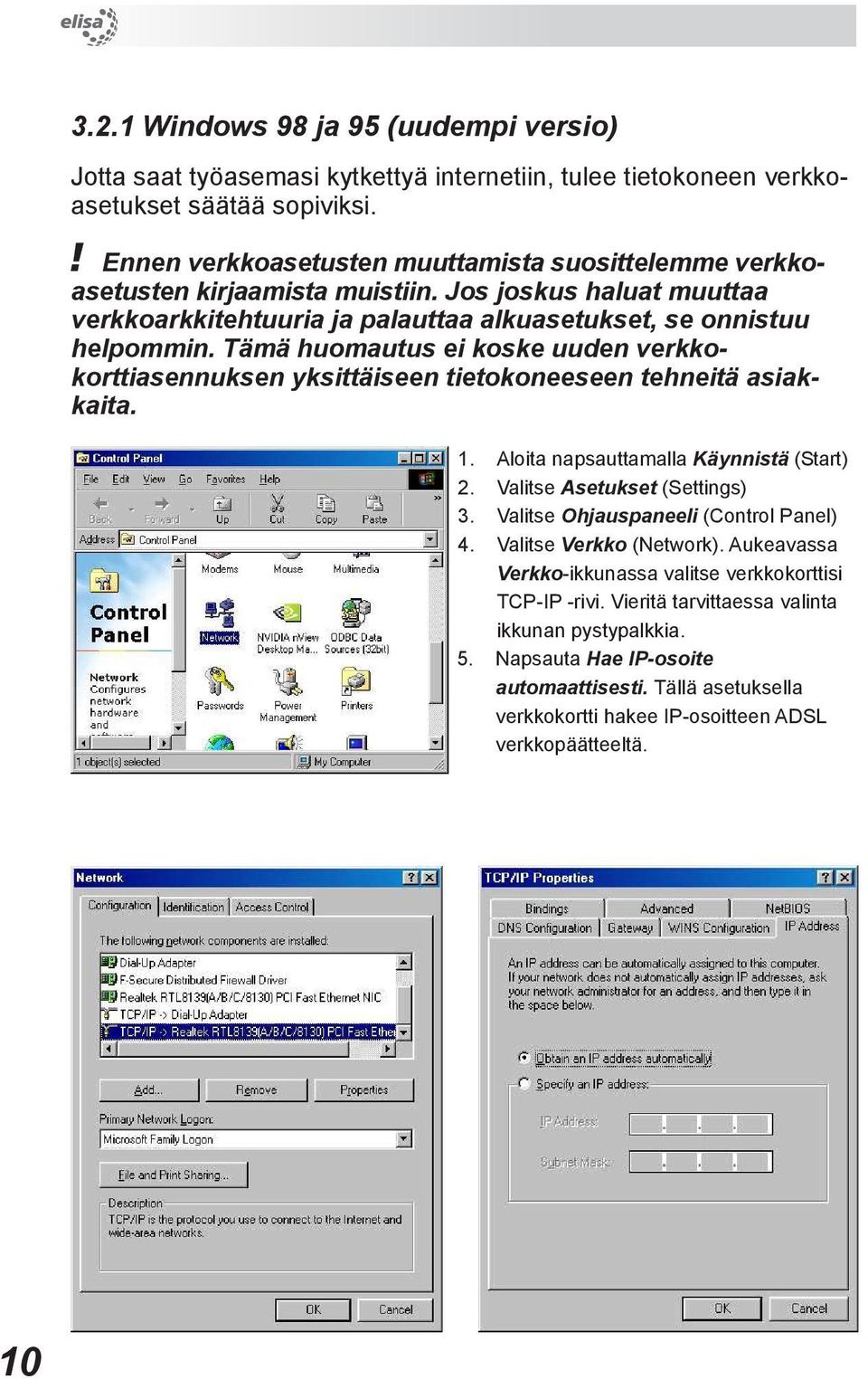 Tämä huomautus ei koske uuden verkkokorttiasennuksen yksittäiseen tietokoneeseen tehneitä asiakkaita. 1. Aloita napsauttamalla Käynnistä (Start) 2. Valitse Asetukset (Settings) 3.