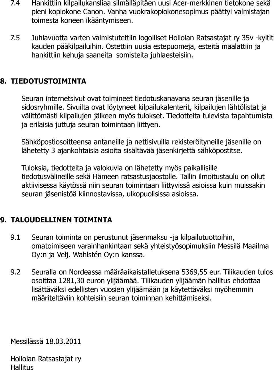 Ostettiin uusia estepuomeja, esteitä maalattiin ja hankittiin kehuja saaneita somisteita juhlaesteisiin. 8.