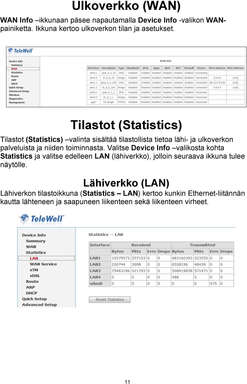 Valitse Device Info valikosta kohta Statistics ja valitse edelleen LAN (lähiverkko), jolloin seuraava ikkuna tulee näytölle.