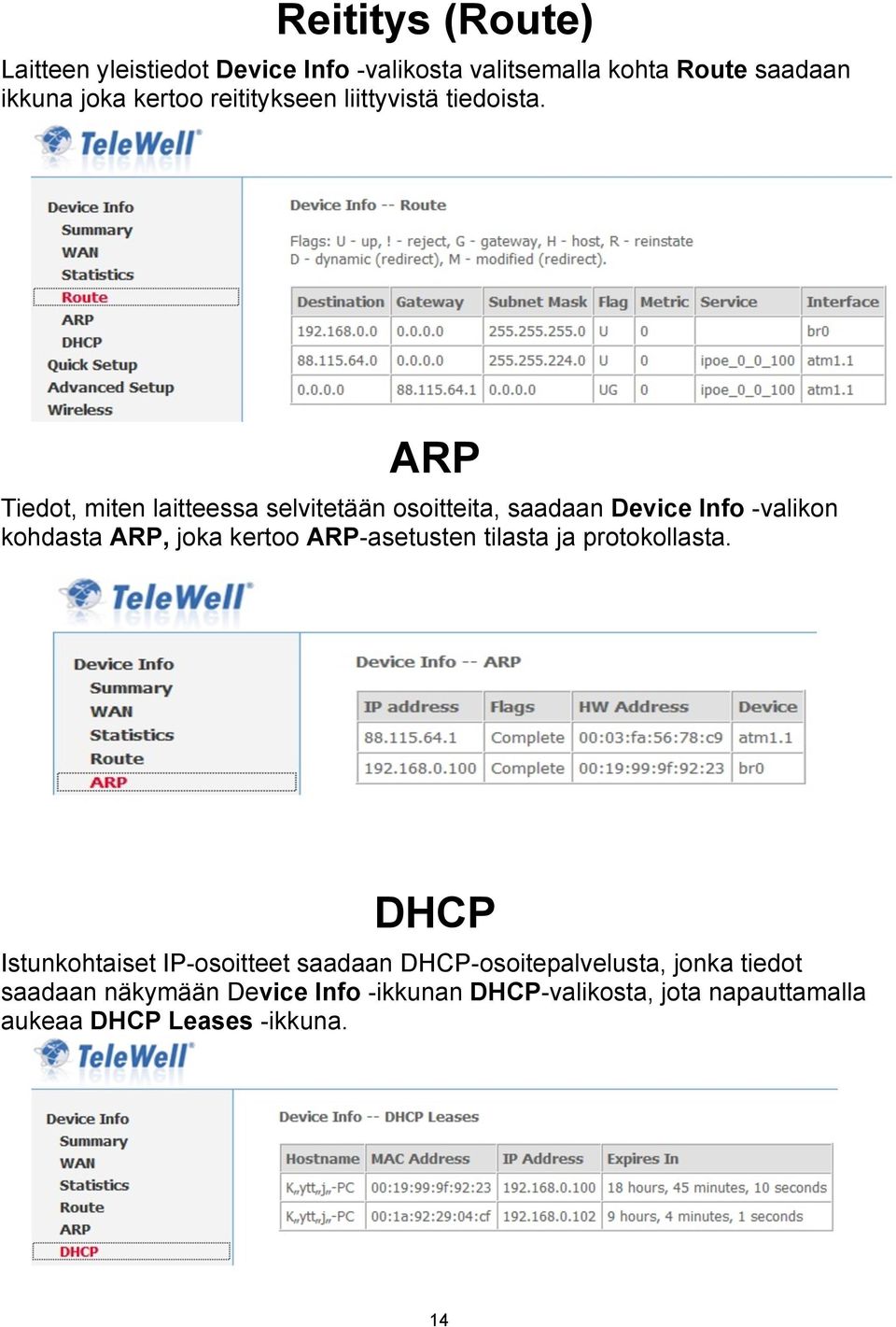 ARP Tiedot, miten laitteessa selvitetään osoitteita, saadaan Device Info -valikon kohdasta ARP, joka kertoo