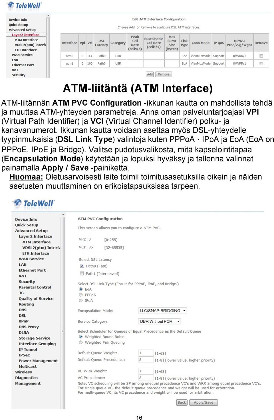 Ikkunan kautta voidaan asettaa myös DSL-yhteydelle tyypinmukaisia (DSL Link Type) valintoja kuten PPPoA IPoA ja EoA (EoA on PPPoE, IPoE ja Bridge).