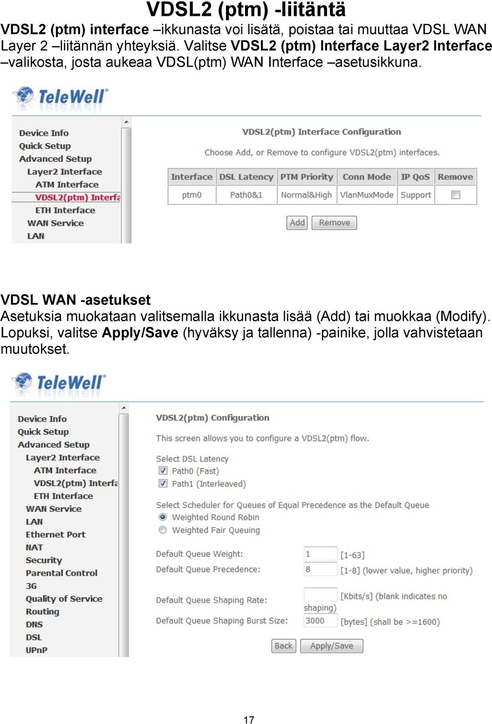 Valitse VDSL2 (ptm) Interface Layer2 Interface valikosta, josta aukeaa VDSL(ptm) WAN Interface