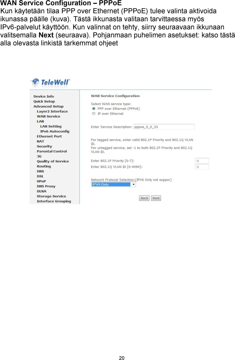 Tästä ikkunasta valitaan tarvittaessa myös IPv6-palvelut käyttöön.