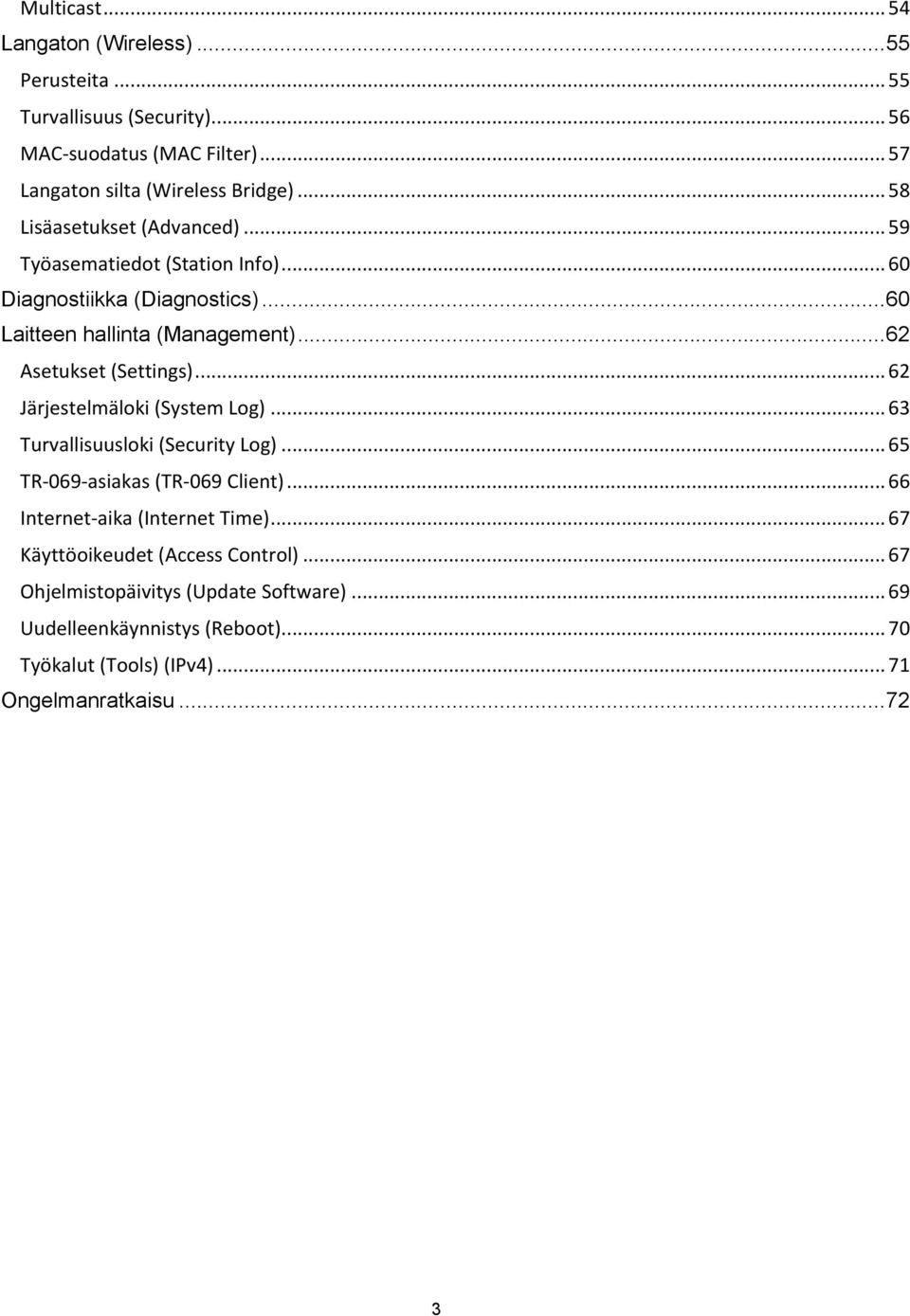 .. 62 Asetukset (Settings)... 62 Järjestelmäloki (System Log)... 63 Turvallisuusloki (Security Log)... 65 TR- 069- asiakas (TR- 069 Client).
