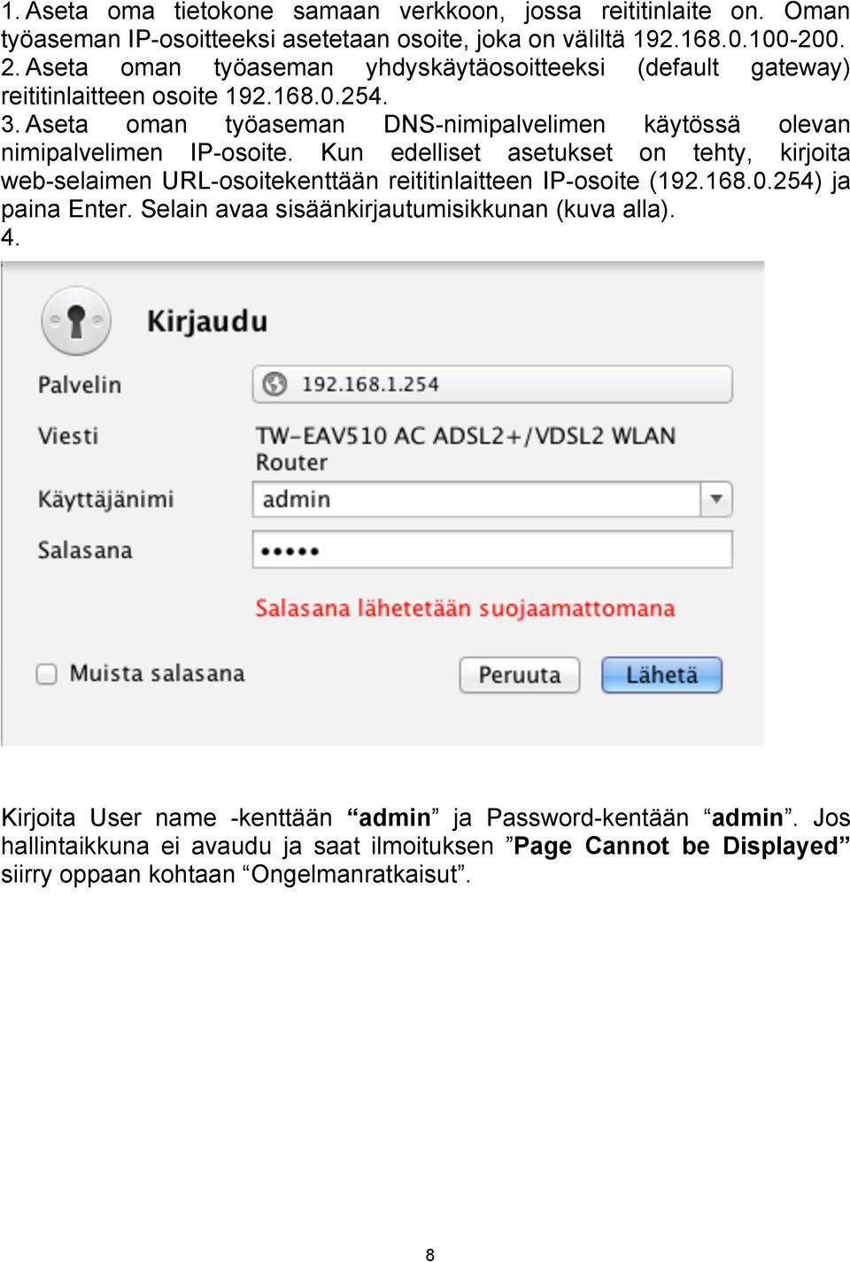 Aseta oman työaseman DNS-nimipalvelimen käytössä olevan nimipalvelimen IP-osoite.