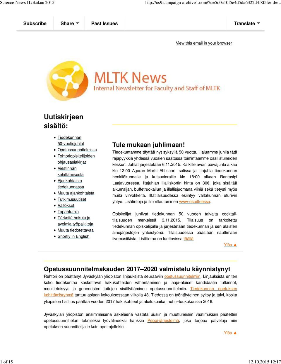 Ajankohtaista tiedekunnassa Muuta ajankohtaista Tutkimusuutiset Väitökset Tapahtumia Tärkeitä hakuja ja avoimia työpaikkoja Muuta tiedotettavaa Shortly in English Tule mukaan juhlimaan!