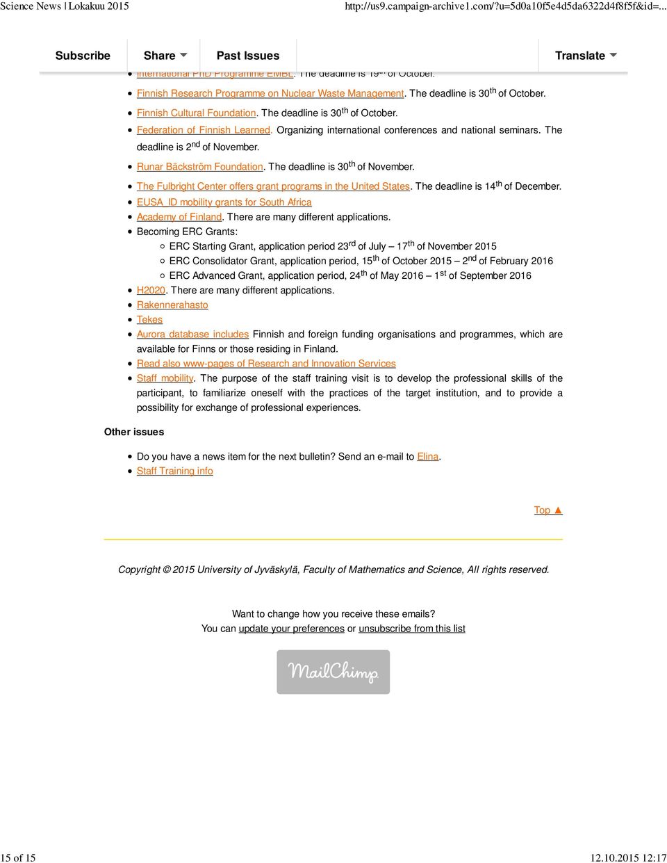 The deadline is 2 nd of November. Runar Bäckström Foundation. The deadline is 30 th of November. The Fulbright Center offers grant programs in the United States. The deadline is 14 th of December.