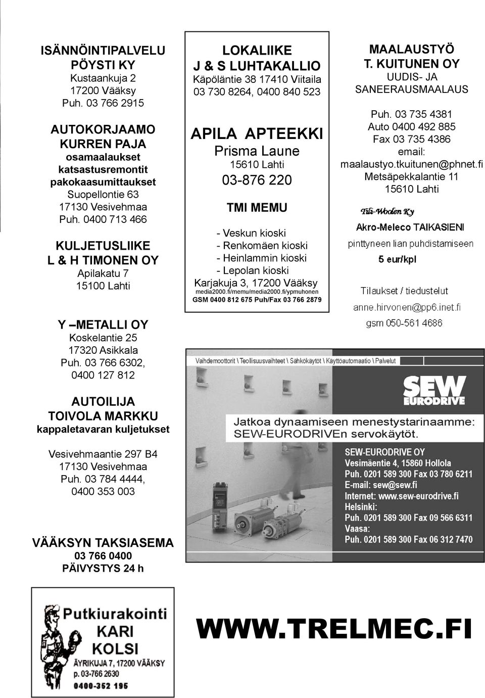 03 766 6302, 0400 127 812 AUTOILIJA TOIVOLA MARKKU kappaletavaran kuljetukset Vesivehmaantie 297 B4 17130 Vesivehmaa Puh.