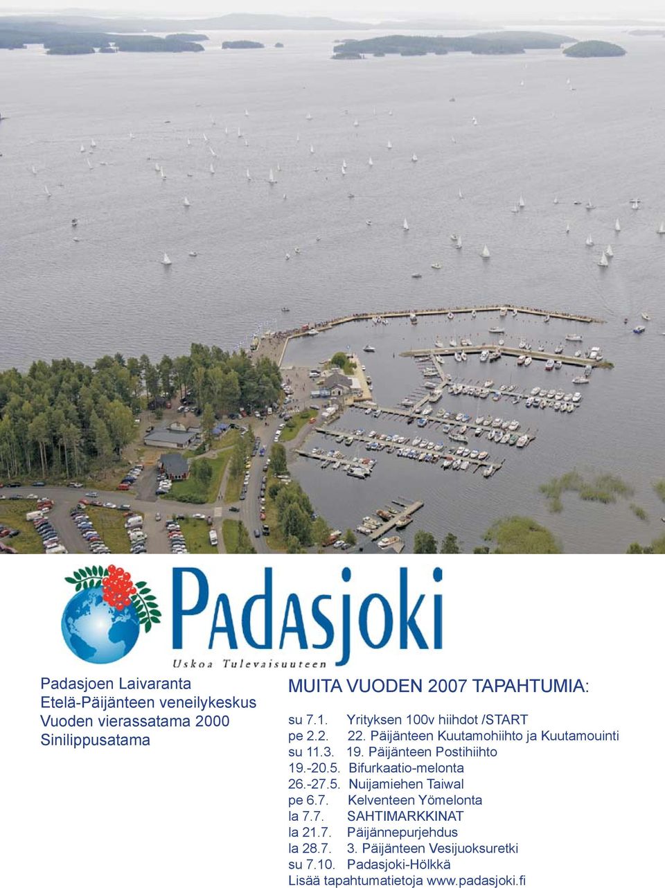 Päijänteen Postihiihto 19.-20.5. Bifurkaatio-melonta 26.-27.5. Nuijamiehen Taiwal pe 6.7. Kelventeen Yömelonta la 7.7. SAHTIMARKKINAT la 21.