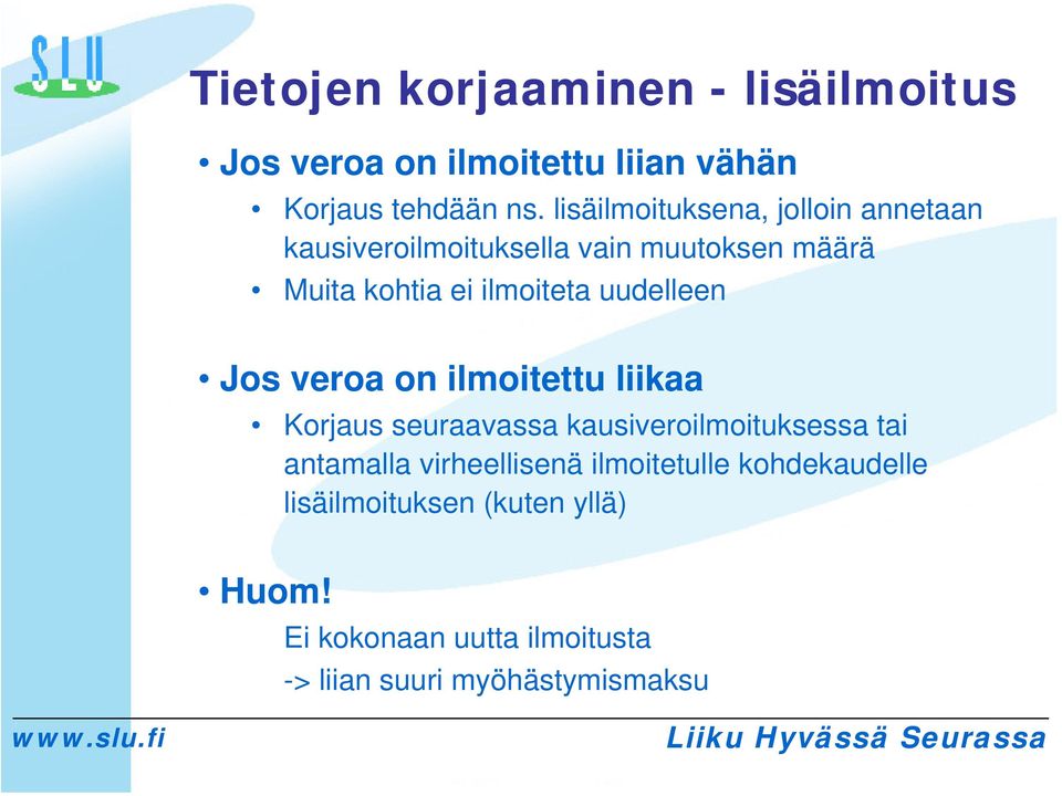 uudelleen Jos veroa on ilmoitettu liikaa Korjaus seuraavassa kausiveroilmoituksessa tai antamalla