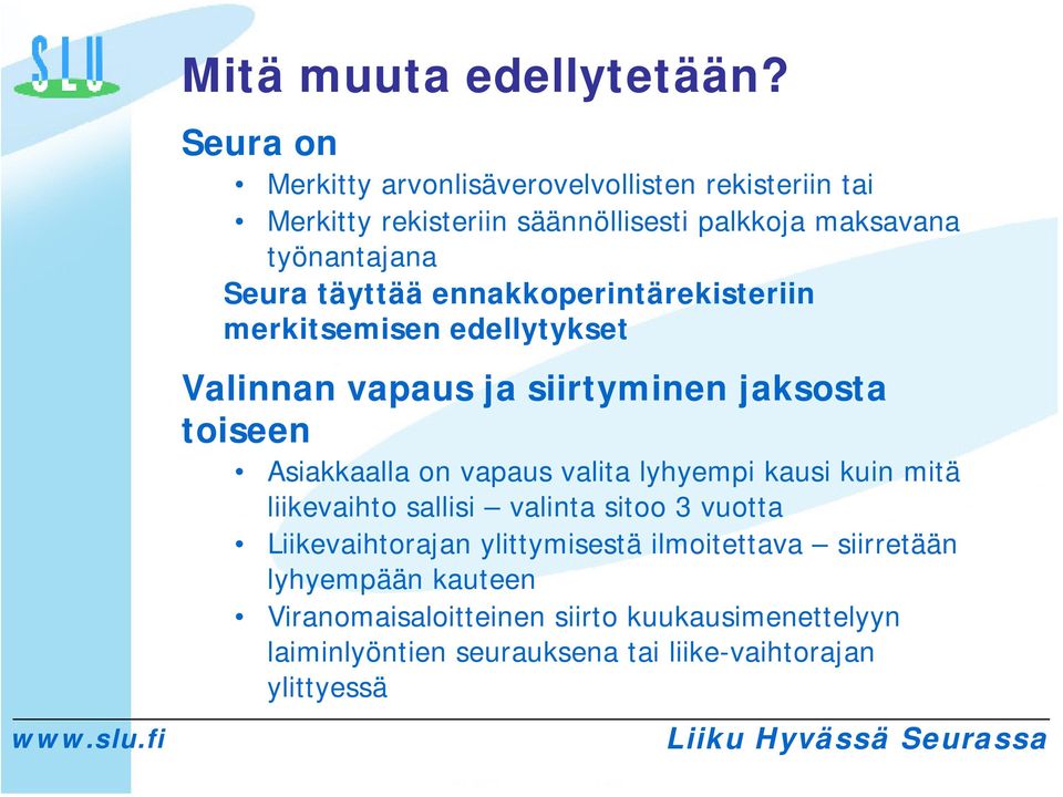 täyttää ennakkoperintärekisteriin merkitsemisen edellytykset Valinnan vapaus ja siirtyminen jaksosta toiseen Asiakkaalla on vapaus