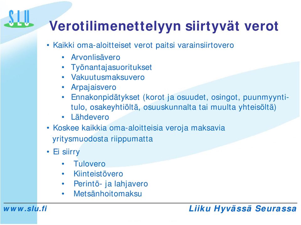 puunmyyntitulo, osakeyhtiöltä, osuuskunnalta tai muulta yhteisöltä) Lähdevero Koskee kaikkia