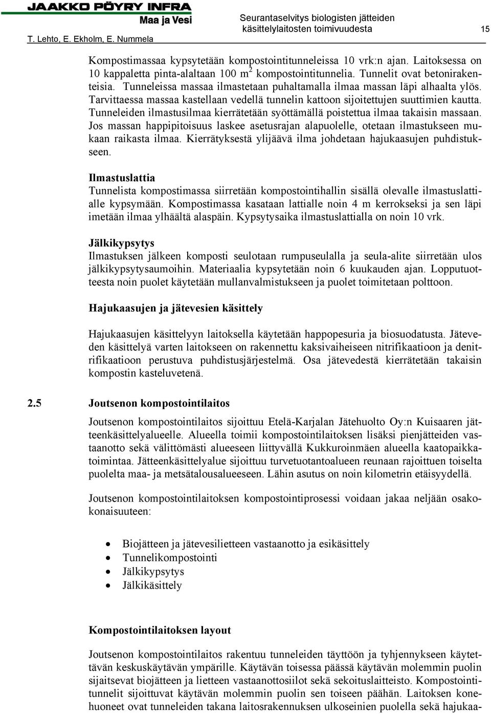 Tunneleiden ilmastusilmaa kierrätetään syöttämällä poistettua ilmaa takaisin massaan. Jos massan happipitoisuus laskee asetusrajan alapuolelle, otetaan ilmastukseen mukaan raikasta ilmaa.