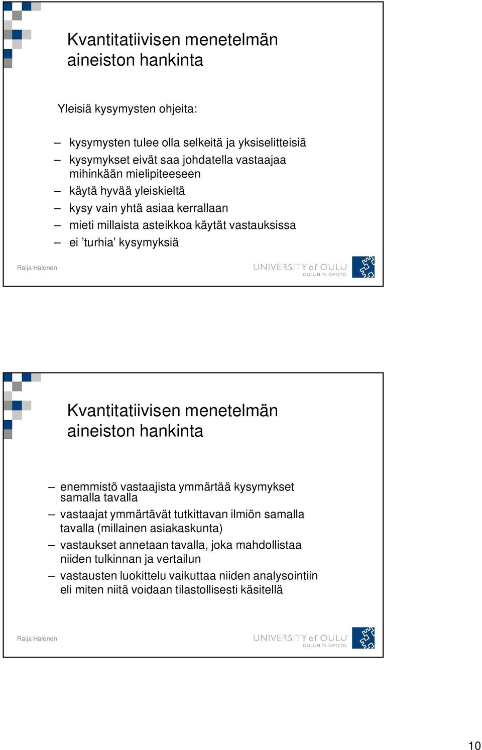 menetelmän aineiston hankinta enemmistö vastaajista ymmärtää kysymykset samalla tavalla vastaajat ymmärtävät tutkittavan ilmiön samalla tavalla (millainen asiakaskunta)