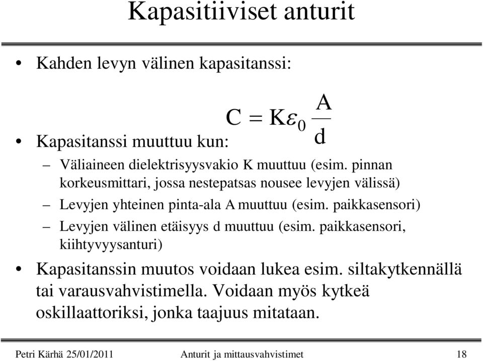 paikkasensori) Levyjen välinen etäisyys d muuttuu (esim. paikkasensori, kiihtyvyysanturi) Kapasitanssin muutos voidaan lukea esim.