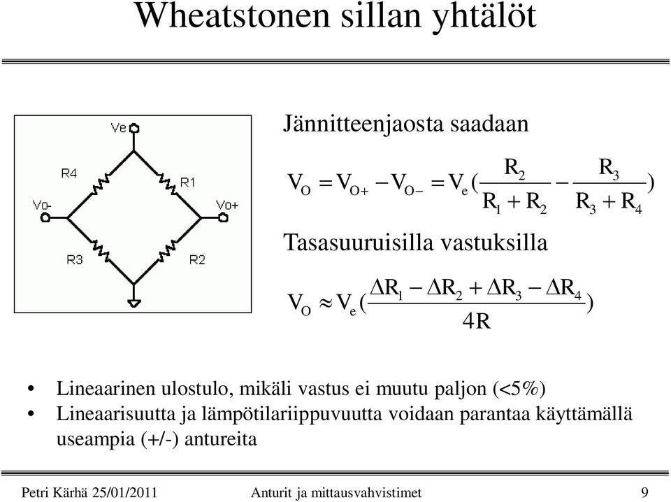 R V V Jännitteenjaosta saadaan Lineaarinen ulostulo, mikäli vastus ei muutu paljon (<5%)