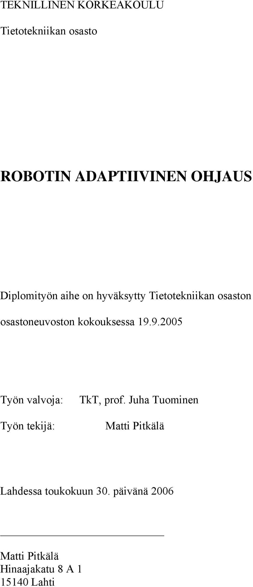 kokouksessa 19.9.25 Työn valvoja: Työn tekijä: TkT, prof.