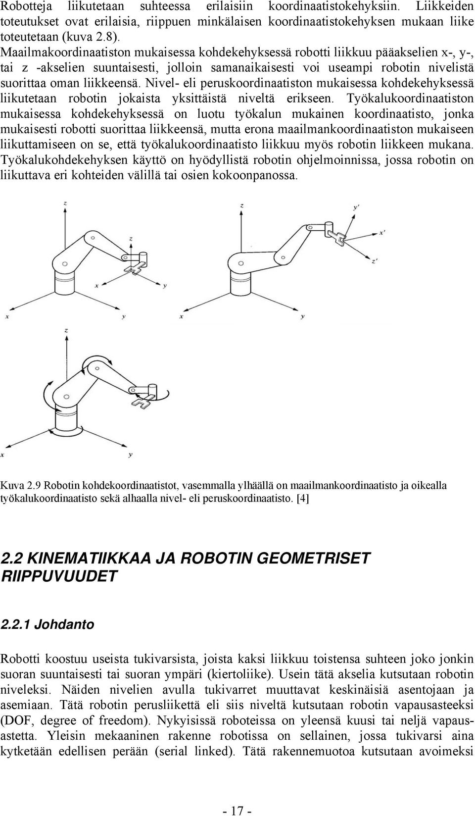 Nivel- eli peruskoordinaatiston mukaisessa kohdekehyksessä liikutetaan robotin jokaista yksittäistä niveltä erikseen.