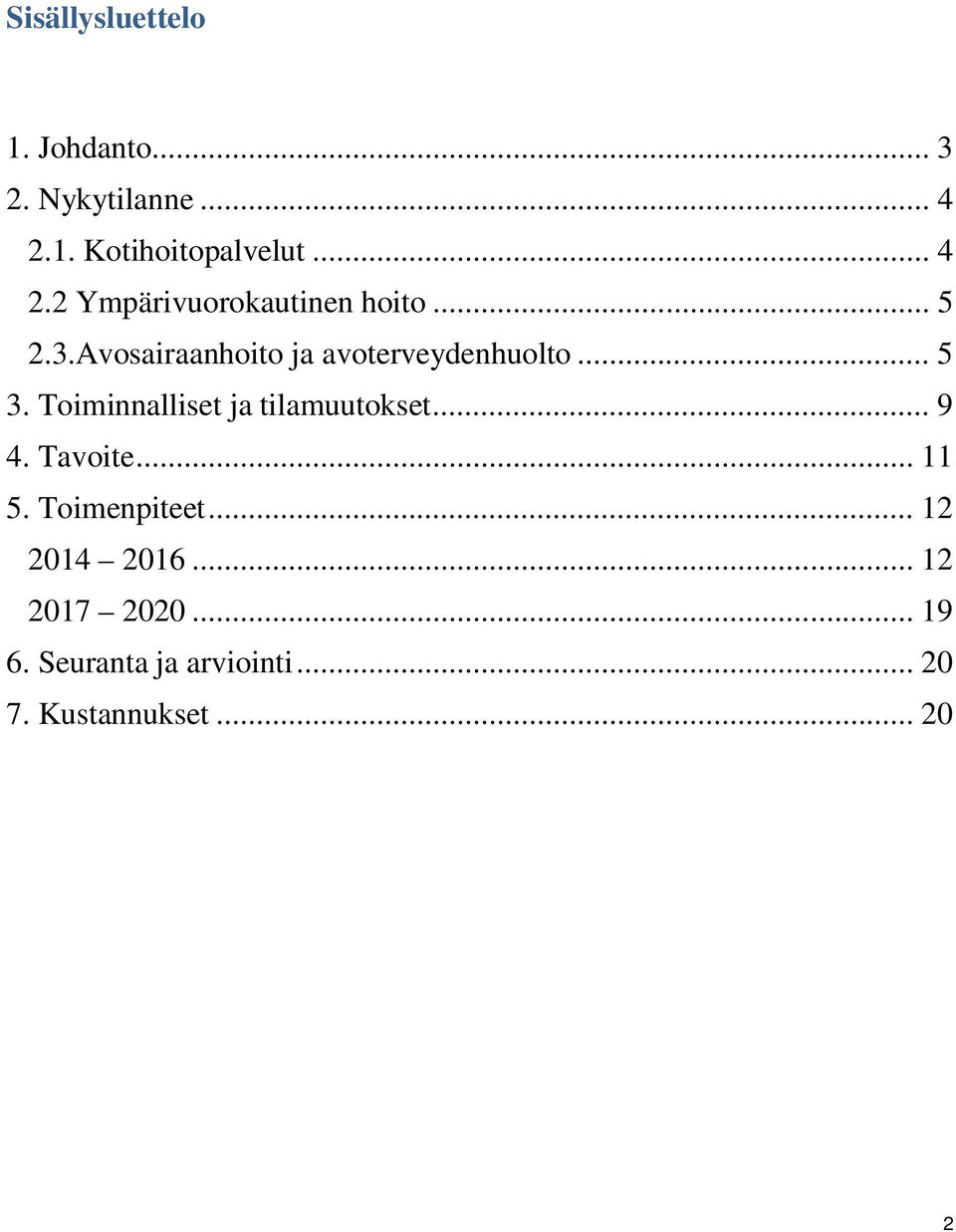 Avosairaanhoito ja avoterveydenhuolto... 5 3. Toiminnalliset ja tilamuutokset... 9 4.