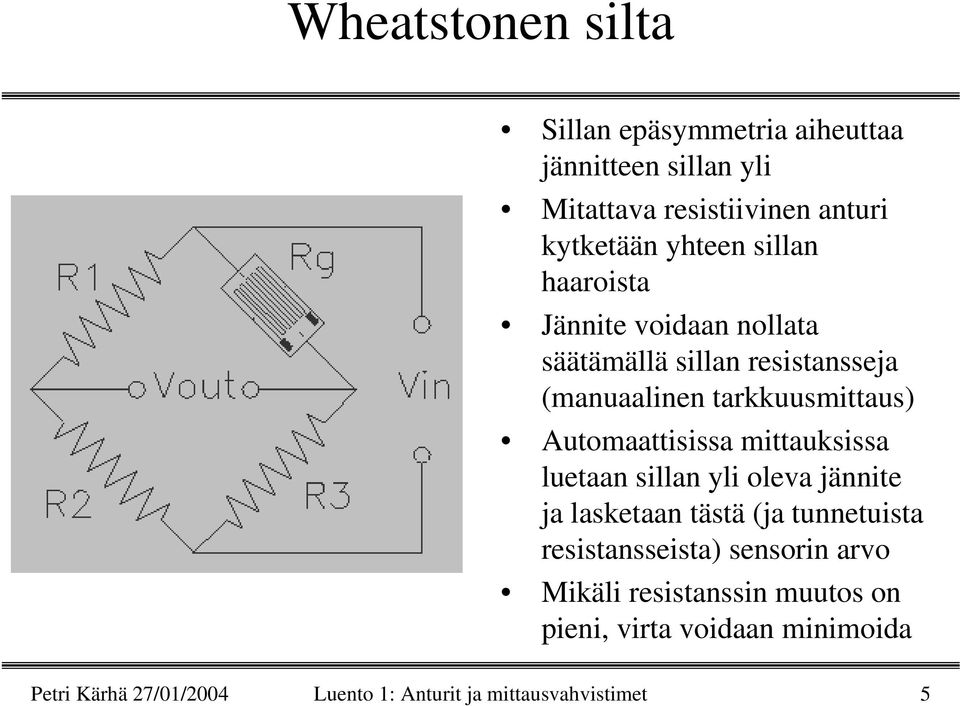 mittauksissa luetaan sillan yli oleva jännite ja lasketaan tästä (ja tunnetuista resistansseista) sensorin arvo Mikäli